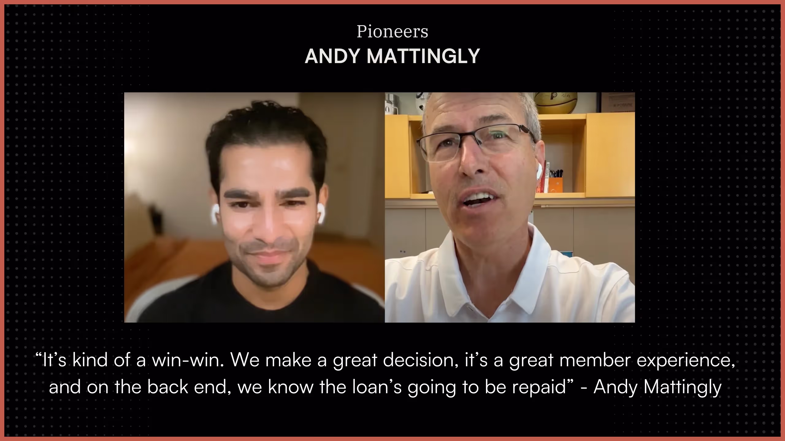 “It’s kind of a win-win-win. We make a great decision, it’s a great member experience, and on the back end, we know the loan’s going to be repaid” - Andy Mattingly