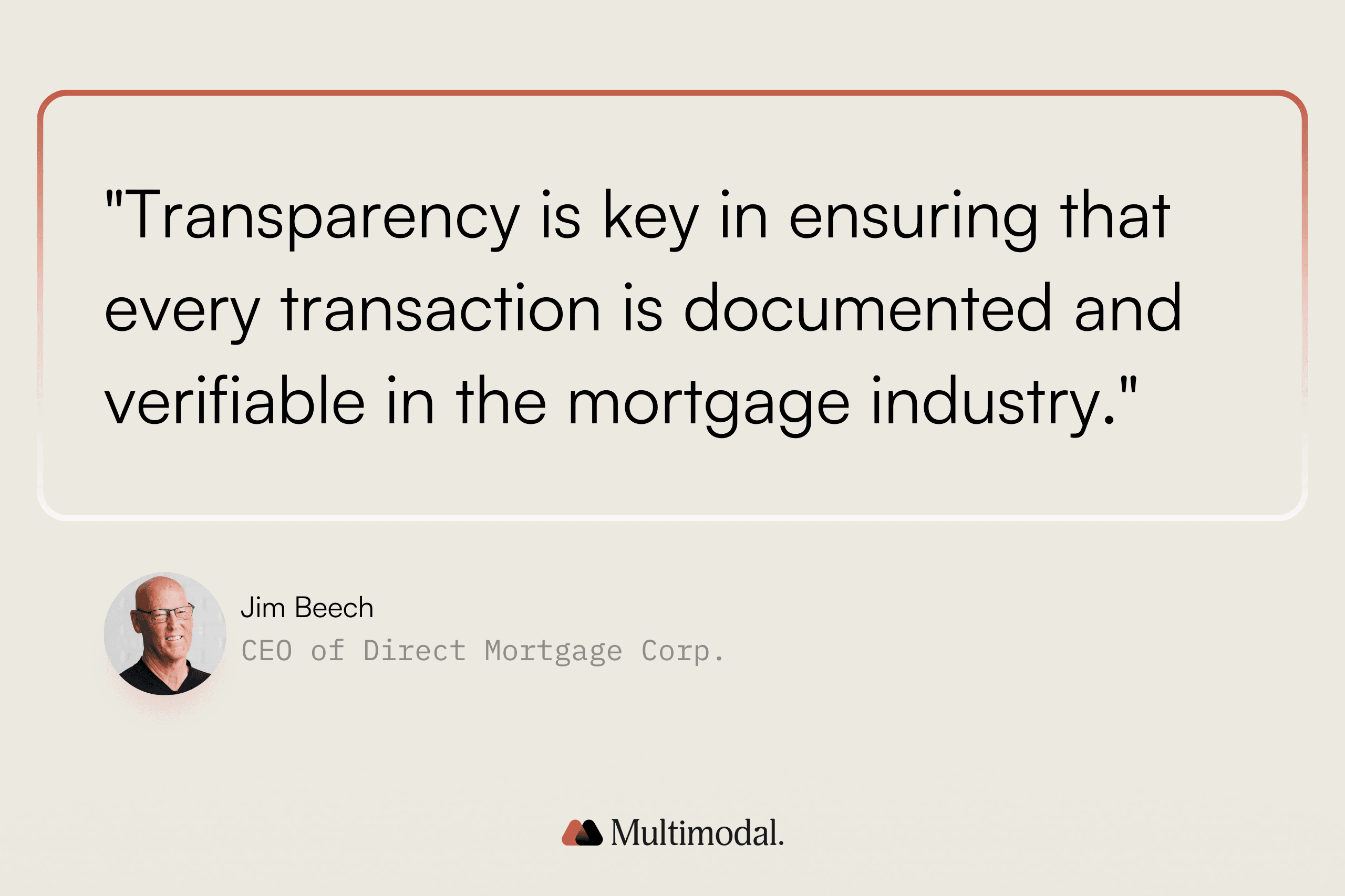 "Transparency is key in ensuring that every transaction is documented and verifiable in the mortgage industry." — Jim Beech