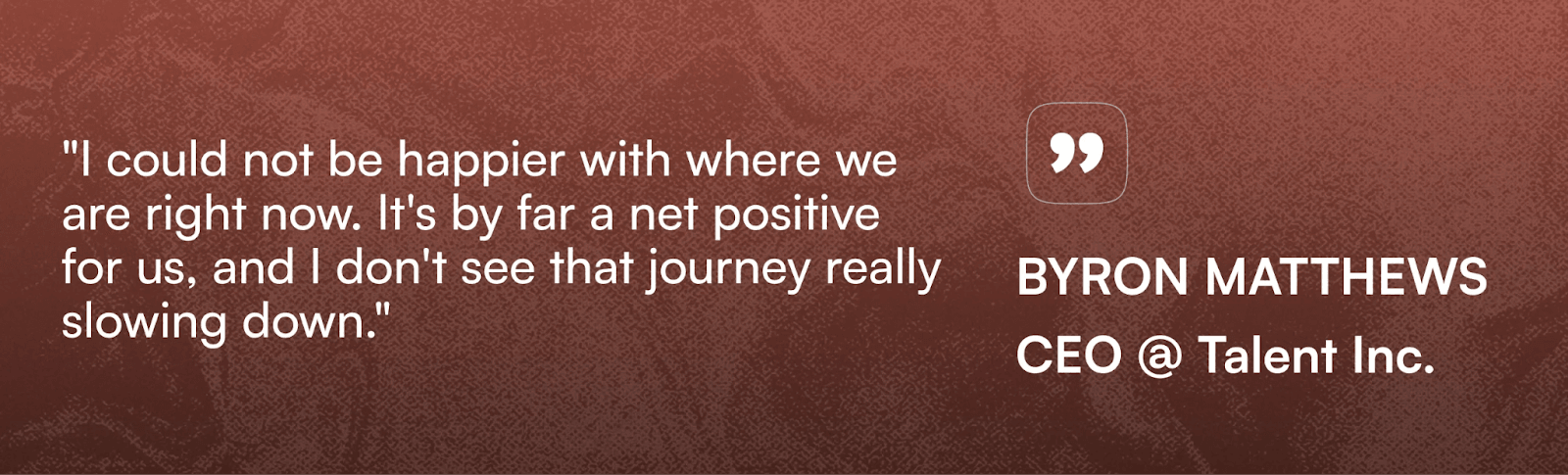 Image with a quote from Byron Matthews CEO of Talent Inc